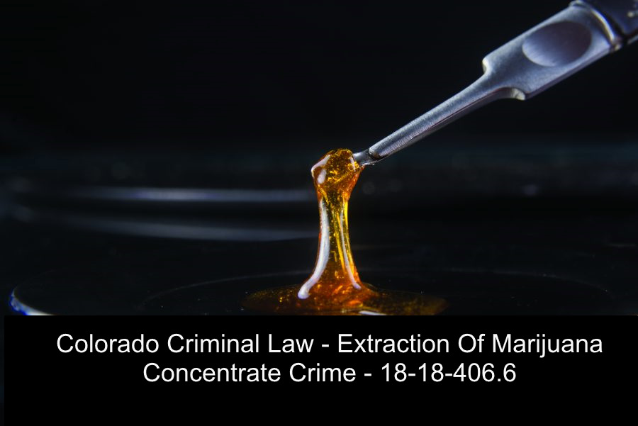 Colorado Criminal Law - Extraction Of Marijuana Concentrate Crime - 18-18-406.6