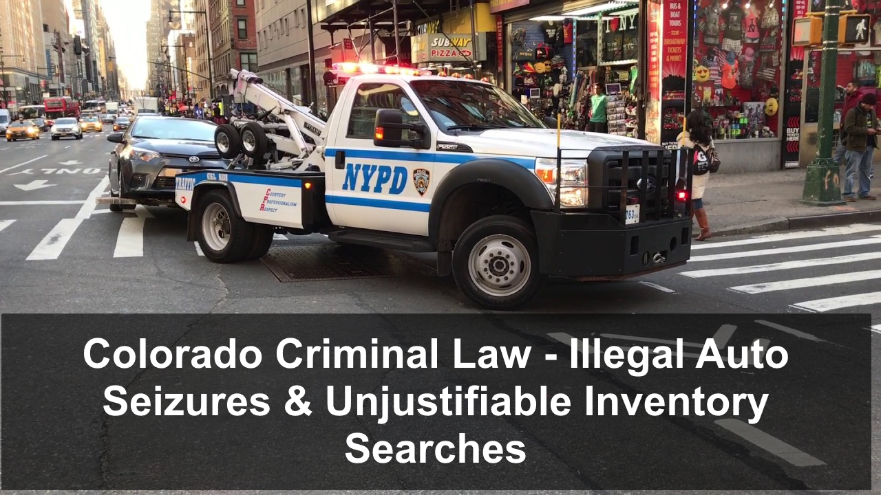 Colorado Criminal Law - Illegal Auto Seizures & Unjustifiable Inventory Searches