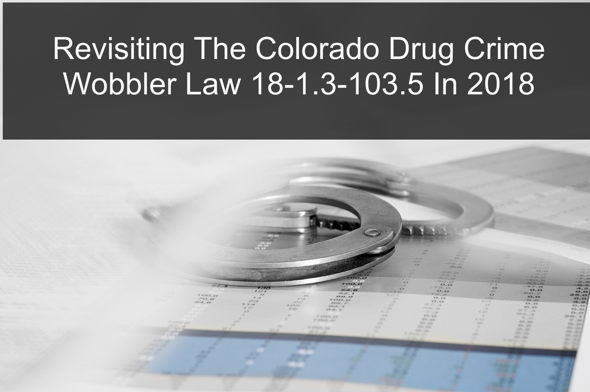 Revisiting The Colorado Drug Crime Wobbler Law 18-1.3-103.5 In 2018
