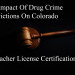 The Impact Of Drug Crime Convictions On Colorado Teacher License Certification